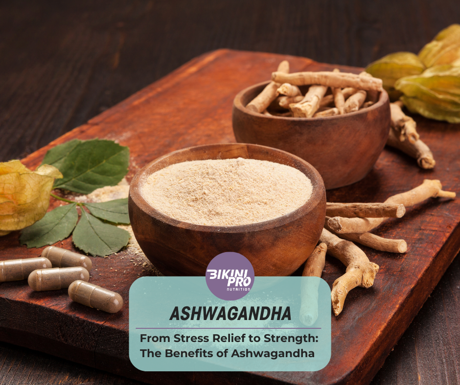 From Stress Relief to Strength: The Benefits of Ashwagandha