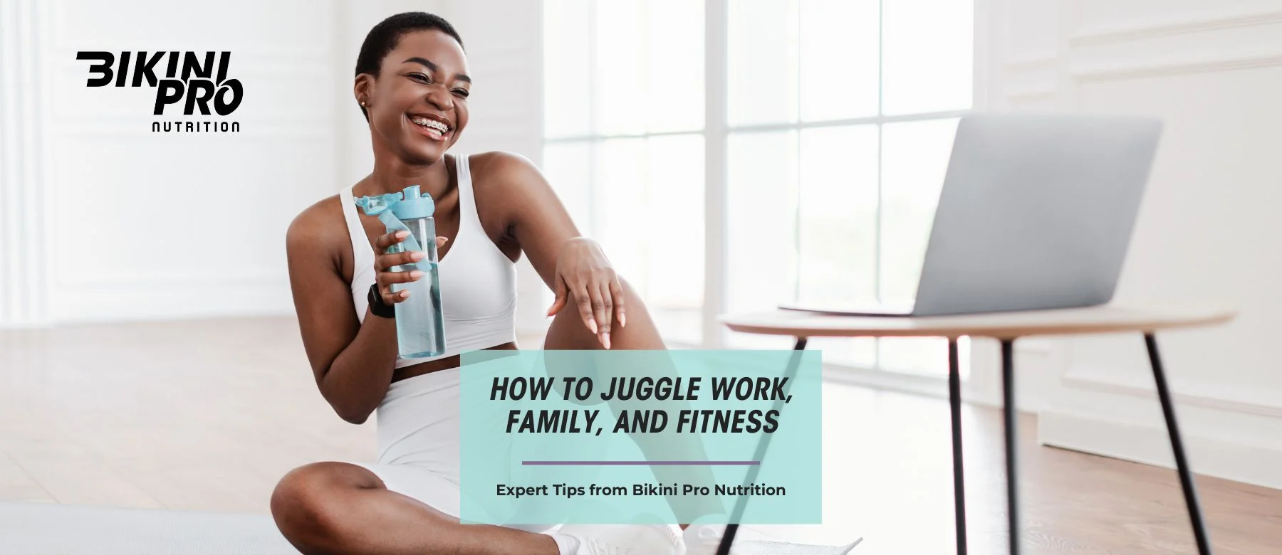 How to Juggle Work, Family, and Fitness - Expert Tips from Bikini Pro Nutrition